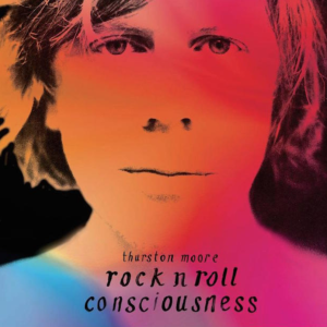 thurston-moore-rock-roll-consciousness-album-1493307942